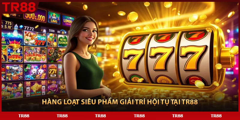 Hàng loạt siêu phẩm giải trí hội tụ tại TR88