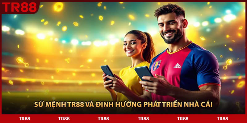 Sứ mệnh TR88 và định hướng phát triển nhà cái